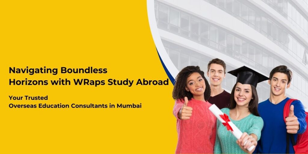 Navigating Boundless Horizons with WRaps Study Abroad – Your Trusted Overseas Education Consultants in Mumbai – Copy